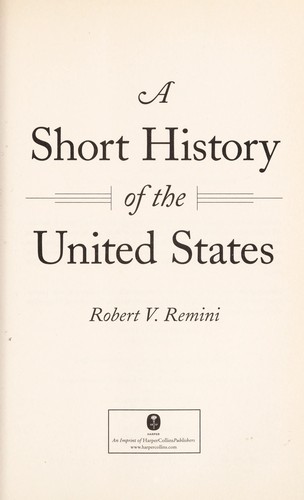 Robert V. Remini: Short history of the United States (2008, HarperCollins Publishers)