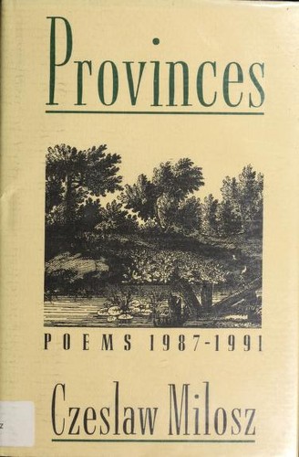 Czesław Miłosz: Provinces (1991, Ecco Press)