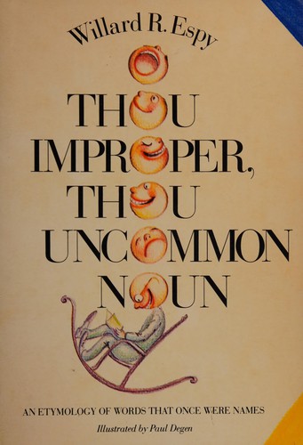 Willard R. Espy: O thou improper, thou uncommon noun (1978, C. N. Potter)