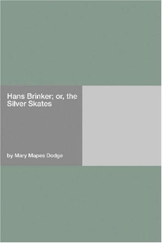Mary Mapes Dodge: Hans Brinker; or, the Silver Skates (Paperback, 2006, Hard Press)