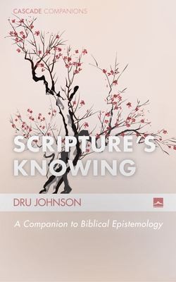Dru Johnson: Scripture's Knowing (2015, Wipf & Stock Publishers)