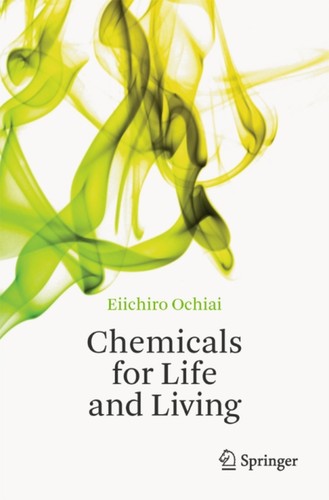 Ei-ichiro Ochiai: Chemicals for life and living (2011, Springer)