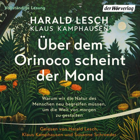 Harald Lesch, Klaus Kamphausen: Über dem Orinoco scheint der Mond (German language, 2022, Der Hörverlag)
