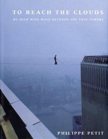 Philippe Petit: To Reach the Clouds : My High Wire Walk between the Twin Towers (2002)