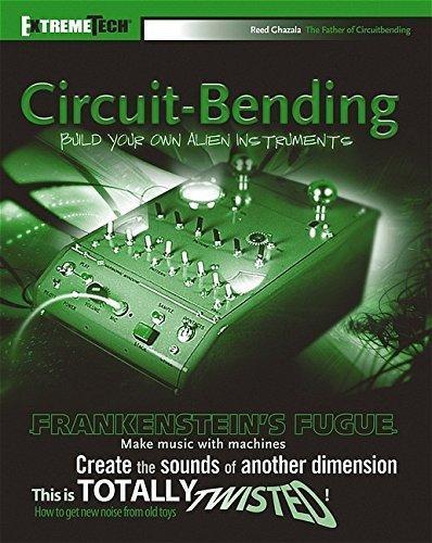 Reed Ghazala: Circuit-Bending: Build Your Own Alien Instruments (ExtremeTech) (2005)