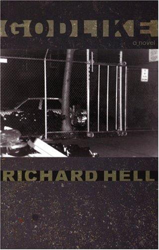 Richard Hell: Godlike (2005, Akashic Books)