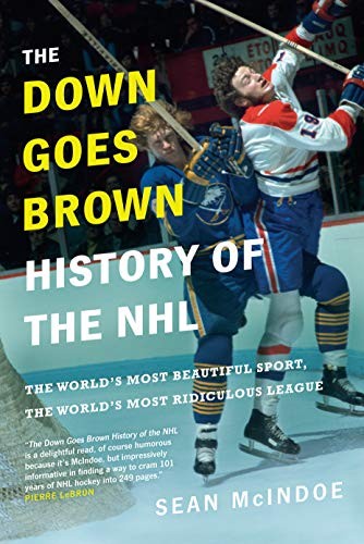 Sean McIndoe: The Down Goes Brown History of the NHL (Hardcover, 2018, Random House Canada)