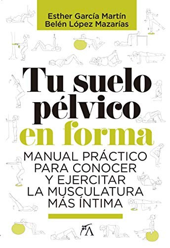 Belén López Mazarías, Esther García Martín: Tu suelo pélvico en forma (Paperback, Arcopress Ediciones, ALMUZARA)