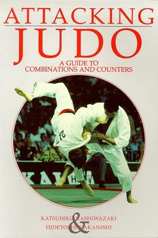 Katsuhiko Kashiwazaki, Hidetoshi Nakanishi: Attacking Judo (Special Interest) (Paperback, Ippon Books)