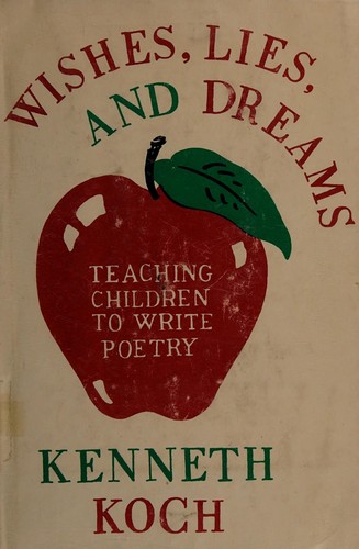 Kenneth Koch: Wishes, lies and dreams (1970, Chelsea House Publishers)