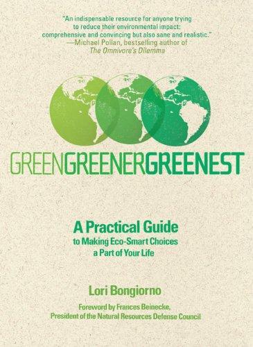 Lori Bongiorno: Green, Greener, Greenest: A Practical Guide to Making Eco-Smart Choices a Part of Your Life (2008)