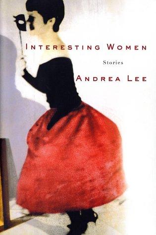 Andrea Lee: Interesting women (2002, Random House)