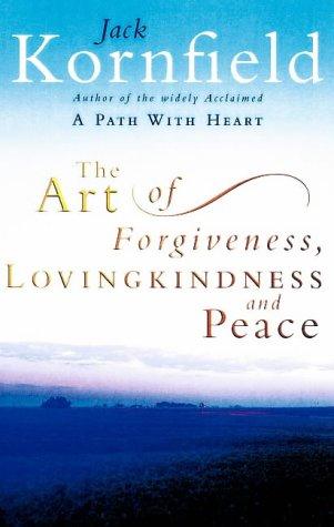 Jack Kornfield: The Art of Forgiveness, Lovingkindness and Peace (Hardcover, 2002, Rider & Co)