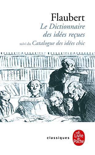 Flaubert Gustave: Le dictionnaire des idées reçues et le catalogue des idées chic (French language)