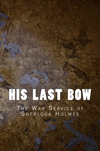 Arthur Conan Doyle, Arthur Conan Doyle: His Last Bow (Paperback, 2016, CreateSpace Independent Publishing Platform)