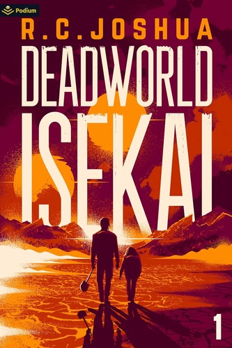 R. C. Joshua: Deadworld Isekai: A Sci-Fi LitRPG Adventure (Podium Publishing)