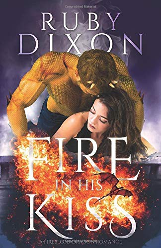 Ruby Dixon: Fire In His Kiss (Paperback, 2017, Independently published)