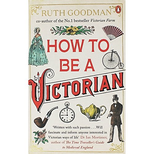 Ruth Goodman: How to be a Victorian (Paperback, 2017, Viking)