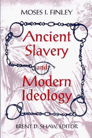 M. I. Finley: ANCIENT SLAVERY & MODERN IDEOLOGY (Paperback, 1998, First Markus Wiener Publishe)