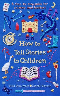 Joseph Sarosy, Silke Rose West: How to Tell Stories to Children (2022, Souvenir Press Limited)