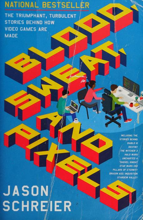 Jason Schreier: Blood, Sweat, and Pixels (2017, HarperCollins Publishers)