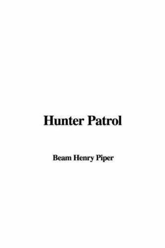 H. Beam Piper: Hunter Patrol (Paperback, 2006, IndyPublish)