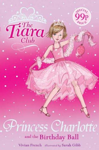 Vivian French: Princess Charlotte and the Birthday Ball (Tiara Club) (Paperback, 2005, Orchard Books)