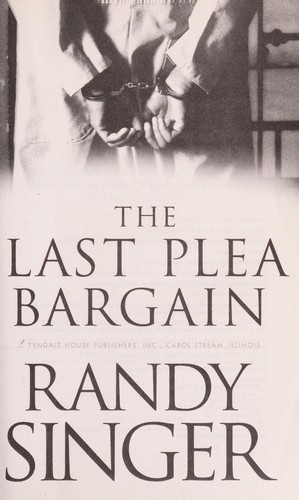 Randy Singer: The last plea bargain (2012, Tyndale House)