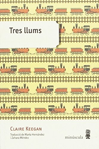 Claire Keegan, Marta Hernández Pibernat, Zahara Méndez Hernández: Tres llums (Paperback, Catalan language, Editorial Minuscula, S.L.U., MINÚSCULA)