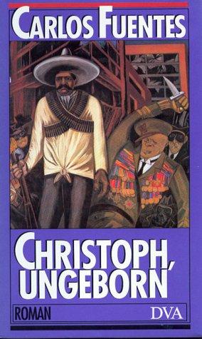 Carlos Fuentes: Das Vorleben und die Ansichten, die Geschichte und die gesammelten Erfahrungen des sinnreichen Kindes Christóbal Nonato (German language, 1991, Deutsche Verlags-Anstalt)