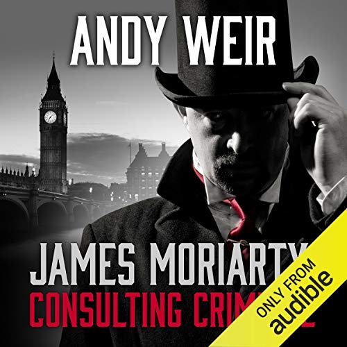 Andy Weir: James Moriarty, Consulting Criminal (AudiobookFormat, 2017, Audible Studios)