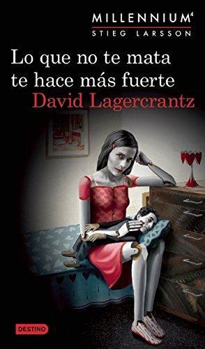 David Lagercrantz: Lo que no te mata te hace más fuerte. Millenium 4 (Spanish language, 2015)
