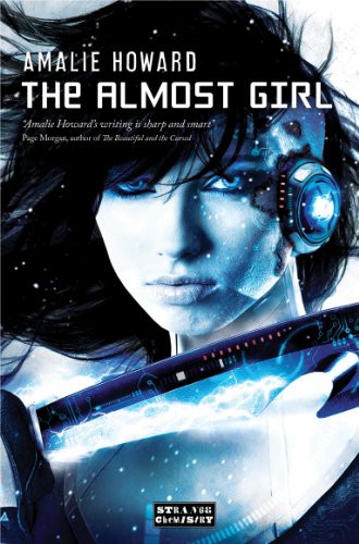 Amalie Howard: The Almost Girl (Paperback, Strange Chemistry)