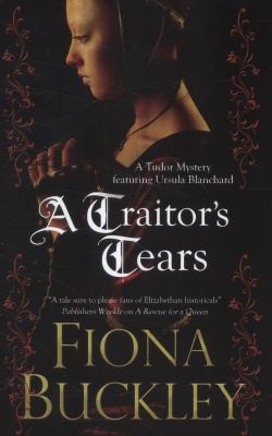 Fiona Buckley: A Traitors Tears (2013, Severn House Publishers Ltd, Crème de la Crime)
