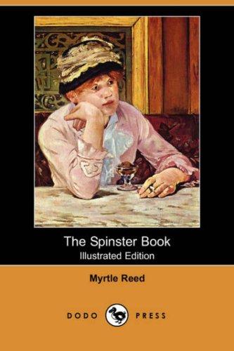 Myrtle Reed: The Spinster Book (Illustrated Edition) (Dodo Press) (Paperback, Dodo Press)