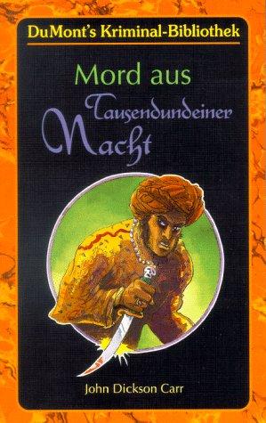 John Dickson Carr: Mord aus Tausendundeiner Nacht. (Paperback, DUMONT Literatur und Kunst Verlag)