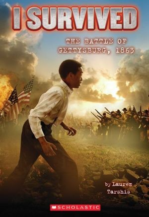 Lauren Tarshis: I Survived The Battle of Gettysburg, 1863 (2013, Scholastic, Scholastic Press)