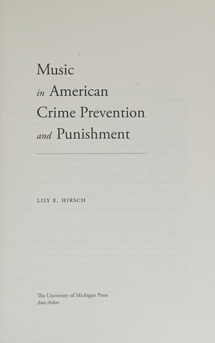 Lily E. Hirsch: Music in American crime prevention and punishment (2012, University of Michigan Press)