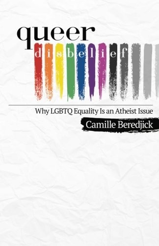 Camille Beredjick: Queer Disbelief (2017, Friendly Atheist Press)