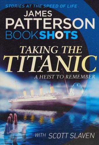 James Patterson OL22258A [Work in progress. Please do not merge James Patterson.]: Taking the Titanic (2016, BookShots)