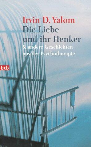 Irvin D. Yalom: Die Liebe und ihr Henker. Und andere Geschichten aus der Psychotherapie. (Paperback, German language, Btb Bei Goldmann)