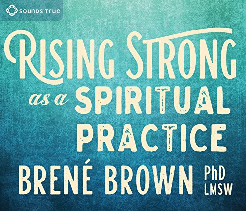 Brené Brown: Rising Strong as a Spiritual Practice (AudiobookFormat, 2017, Sounds True)