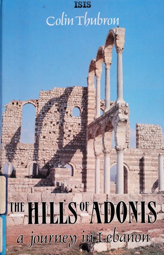 Colin Thubron: Hills of Adonis (Transaction Large Print Books) (Hardcover, 1989, ISIS Large Print Books)