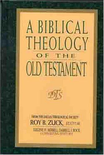 Roy B. Zuck, Eugene H. Merrill, Darrell L. Bock: A Biblical theology of the Old Testament (Hardcover, 1991, Moody Press)