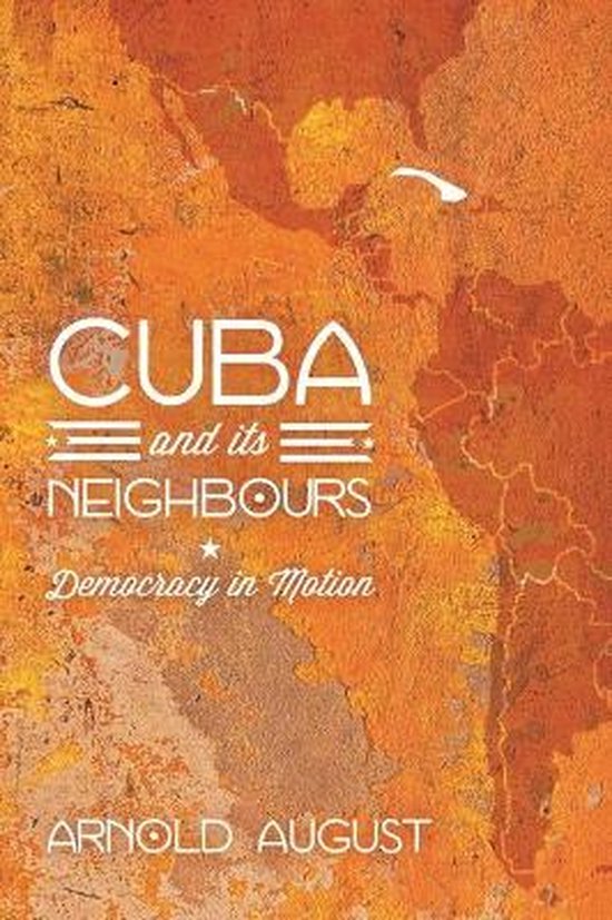 Arnold August: Cuba and Its Neighbours (2013, Fernwood Publishing Co., Ltd.)