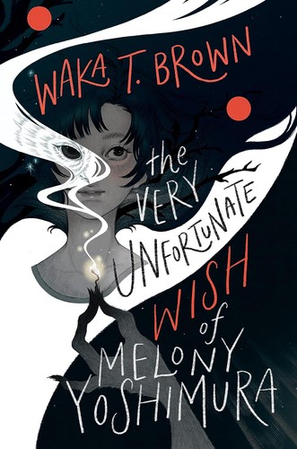 Waka T. Brown: Very Unfortunate Wish of Melony Yoshimura (2023, HarperCollins Publishers)