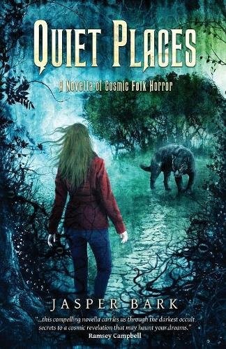 Jasper Bark: Quiet Places: A Novella of Cosmic Folk Horror (Crystal Lake Publishing)
