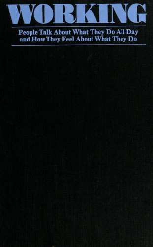 Studs Terkel, S. Terkel: Working (1974, Pantheon Books)