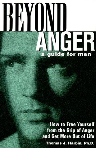Thomas J. Harbin: Beyond Anger: A Guide for Men (Paperback, 2000, Marlowe & Company)