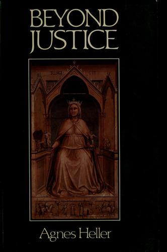 Agnes Heller: Beyond justice (Hardcover, 1987, Blackwell)